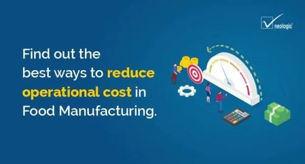 Find Out the Best Ways to Reduce Operational Cost in Food Manufacturing